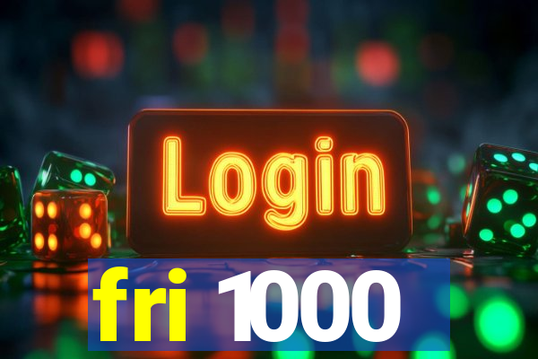 fri 1000